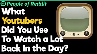 What Youtubers Did You Use To Watch a Lot Back In the Day [upl. by Scoter69]