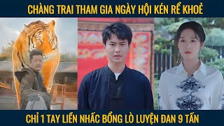 Chàng trai tham gia hội thi kén rể khoẻ chỉ 1 tay liền nhấc bổng lò luyện đan 9 tấn [upl. by Swagerty]