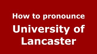 How to pronounce University of Lancaster EnglishUK  PronounceNamescom [upl. by Einnep]