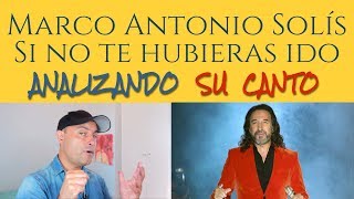 MARCO ANTONIO SOLIS SI NO TE HUBIERAS IDO Analizando Su Canto En Vivo [upl. by Alamaj]