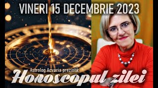 ⭐HOROSCOPUL DE VINERI 15 DECEMBRIE 2023 cu astrolog Acvaria [upl. by Anna-Diane]