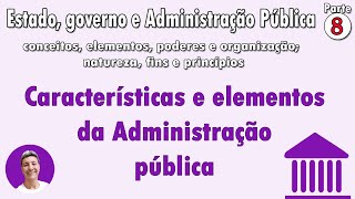 Estado governo e administração pública parte 8  Características e elementos da administração [upl. by Anuhsal845]