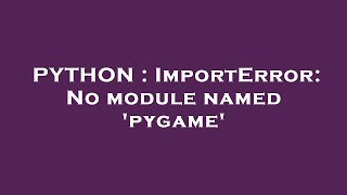 PYTHON  ImportError No module named pygame [upl. by Nosraep]