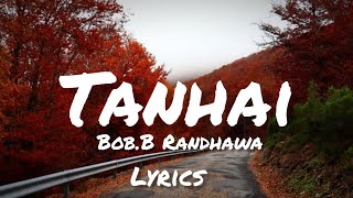 BobB Randhawa  TANHAI  LYRICS [upl. by Ateekan]