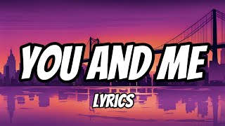 You and Me Lyrics [upl. by Capp]