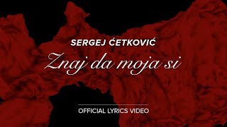 SERGEJ CETKOVIC  ZNAJ DA MOJA SI OFFICIAL LYRICS VIDEO [upl. by Lenno724]