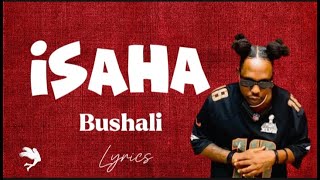 Isaha by bushali video lyrics [upl. by Atteniuq]