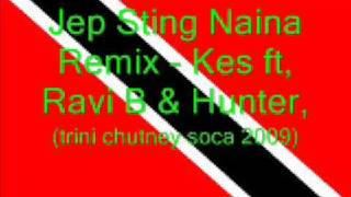 Jep Sting Naina Remix  Kes ft Ravi B amp Hunter Trini Chutney Soca 2009 [upl. by Nikkie]