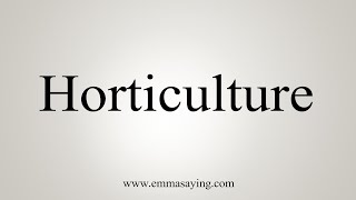 How To Say Horticulture [upl. by Stratton358]