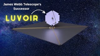 LUVOIR Mission  This is What Comes After James Webb Telescope  James Webb Telescopes Successor [upl. by Parfitt]