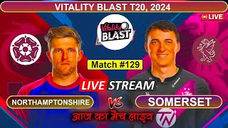 Northamptonshire Vs Somers Live  T20 Blast Live  Vitality T20 Blast Live  English T20 Blast Live [upl. by Sims]