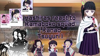 Hashiras react to Kamaboko squad 💐  Kanao Tsuyuri   Part 36   Read desc [upl. by Auohc]