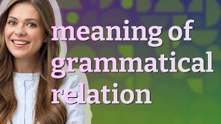 Grammatical relation  meaning of Grammatical relation [upl. by Uase969]