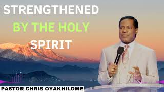 STRENGTHENED BY THE HOLY SPIRIT  Pastor CHRIS OYAKHILOME 2024 Ph D [upl. by Ranit]