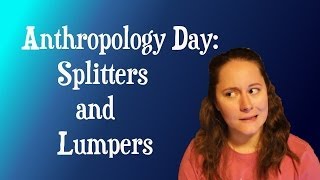 Anthropology Day Splitters and lumpers [upl. by Yelekalb]