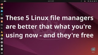 These 5 Linux file managers are better than what youre using now  and theyre free [upl. by Tillman]