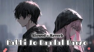 Kabhi Jo Baadal Barse  Slowed And Reverb  LoFi Song [upl. by Aneetsyrk]