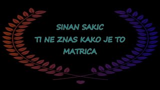 MATRICA SINAN SAKIC TI NE ZNAS KAKO JE TO [upl. by Glover]