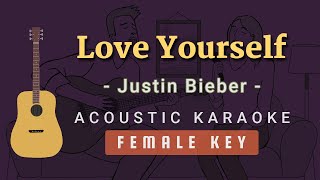 Love Yourself  Justin Bieber Acoustic Karaoke  Female Key [upl. by Adan]