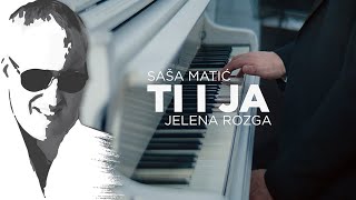 Sasa Matic feat Jelena Rozga  Ti i ja  Official Video 2021 [upl. by Dill]