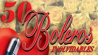 50 Boleros Inolvidables  Los Mejores Boleros [upl. by Hemetaf]