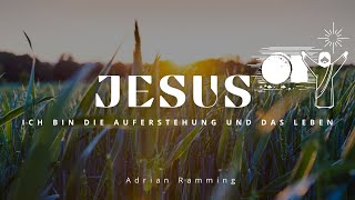 JESUS quotICH BIN DIE AUFERSTEHEUNG UND DAS LEBENquot  Adrian Ramming [upl. by Esta]