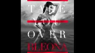 Bleona  Take You Over Audio Stream [upl. by Louls]