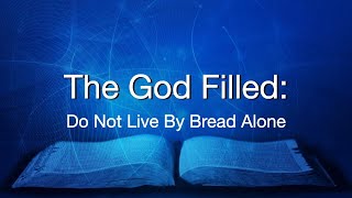 The God filled Do Not Live By Bread Alone [upl. by Fishbein]