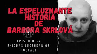 La espeluznante historia de Barbora Skrlová  Enigmas Legendarios [upl. by Tina]