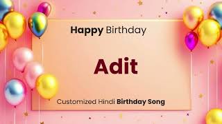 Happy Birthday quot ADIT quot  Customized Birthday Song  In Hindi [upl. by Gloriane]