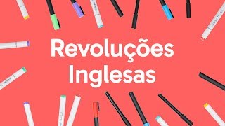 REVOLUÇÕES INGLESAS  QUER QUE DESENHE  DESCOMPLICA [upl. by Pollitt]