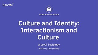 Interactionism and culture  AQA ALevel Sociology  Culture amp identity [upl. by Nihs]