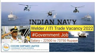 Indian Navy  COCHIN SHIPYARD LIMITED Recruitment2022  Welder and ITI Students Government job [upl. by Ermeena]