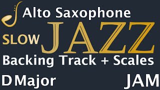 Alto Saxophone SLOW Jazz Jam in D Major  Backing Track  Improvisation [upl. by Tartan]