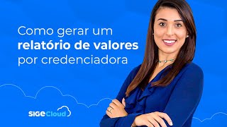 Como gerar um Relatório de Valores por Credenciadora no SIGE Cloud [upl. by Alrats962]