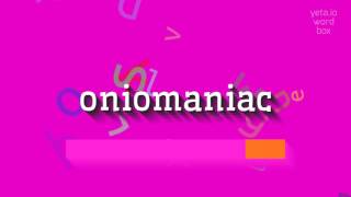 ONIOMANIAC  How to pronounce Oniomaniac [upl. by Essila]