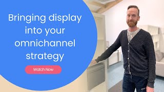 Bringing Display into your omnichannel strategy [upl. by Arratahs]