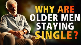 Why Are Older Men Staying Single WOMEN [upl. by Rees]