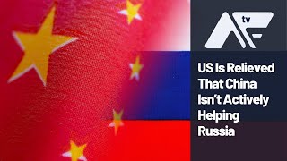 US Is Relieved That China Isn’t Actively Helping Russia [upl. by Nnek]