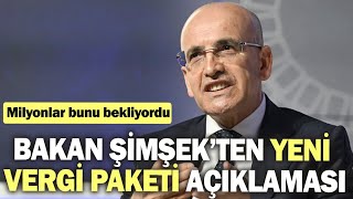 Bakan Şimşek’ten yeni vergi paketi açıklaması Milyonlar bunu bekliyordu [upl. by Rickard]