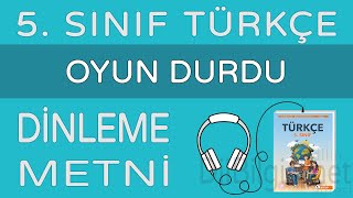 Oyun Durdu Dinleme Metni  5 Sınıf Türkçe MEB [upl. by Berkie]