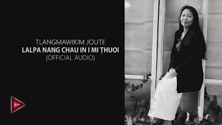 Tlangmawikim Joute  Lalpa nang chau in imi ṭhuoi Official Audio [upl. by Sokairyk]