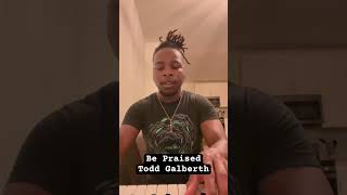 Be Praised  Todd Galberth God Christian gospel music cover song singer piano Jesus sing [upl. by Thacher]