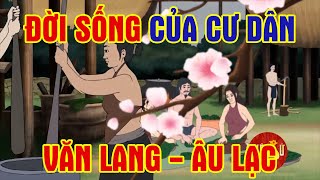 Đời Sống Của Cư Dân Văn Lang  Âu Lạc  Việt Sử Truyện [upl. by Mcnully]