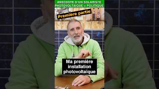 Comment ma 1ère installation photovoltaïque ma poussée vers la politique  1ère partie [upl. by Nodnab]