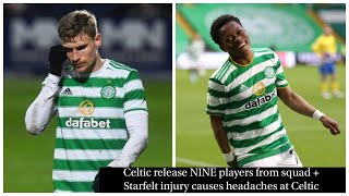 CELTIC RELEASE NINE PLAYERS AS CLEAR OUT BEGINS  STARFELT INJURY CAUSING HEADACHES FOR CELTIC [upl. by Niar458]