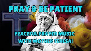 quotPray amp Be Patientquot  2 Hours Peaceful Prayer Music Honoring Saint Teresa of Calcutta [upl. by Bernadine]