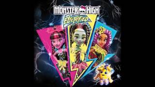 Monster High  Electrified  Electrified Audio [upl. by Eizus]