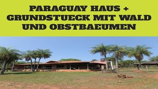 PARAGUAY HAUS MIT 588 HEKTAR GRUNDSTUECK EIN BACH FLIESST DURCH WALD UND VIELE OBSTBAEUME [upl. by Nordine]