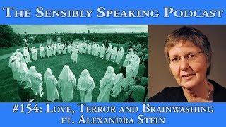 Sensibly Speaking Podcast 154 Love Terror and Brainwashing ft Alexandra Stein [upl. by Ridgley]